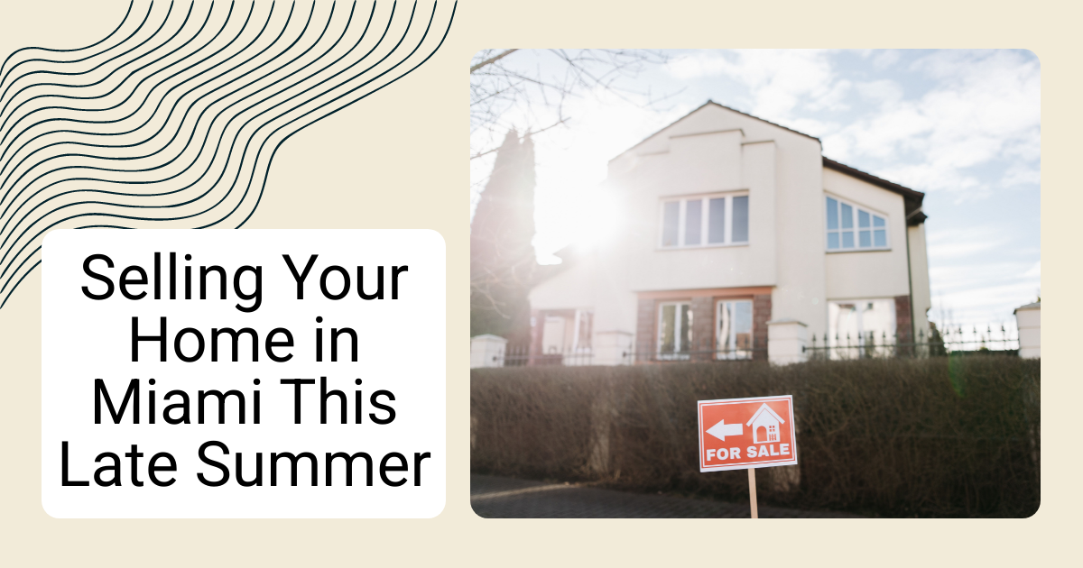 Selling Your Home in Miami This Late Summer