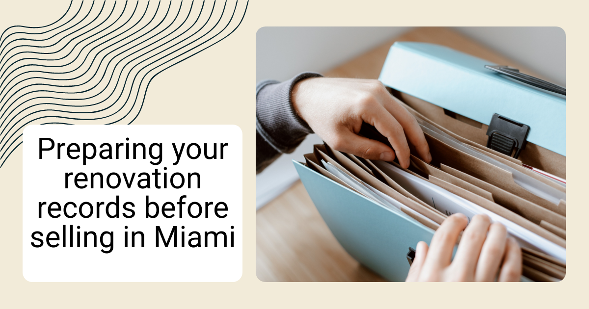 Preparing your renovation records before selling in Miami